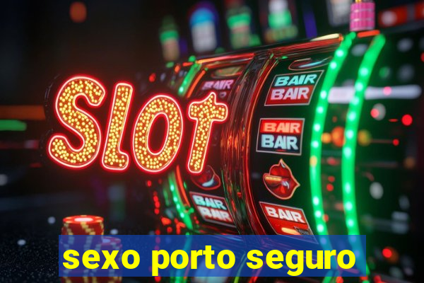 sexo porto seguro